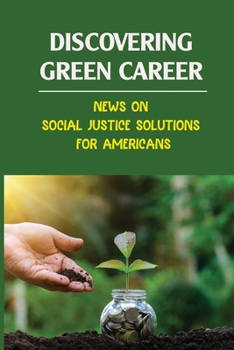 Discovering Green Career: News On Social Justice Solutions For Americans: Career Journeys