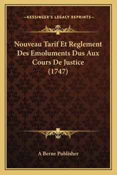 Paperback Nouveau Tarif Et Reglement Des Emoluments Dus Aux Cours De Justice (1747) [French] Book