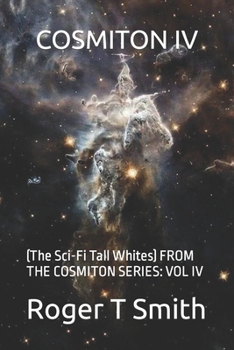 Paperback Cosmiton IV: (The Sci-Fi Tall Whites) FROM THE COSMITON SERIES: VOL IV Book