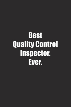 Best Quality Control Inspector. Ever.: Lined notebook