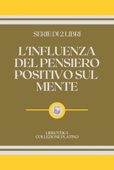 Paperback L'Influenza del Pensiero Positivo Sul Mente: serie di 2 libri [Italian] Book
