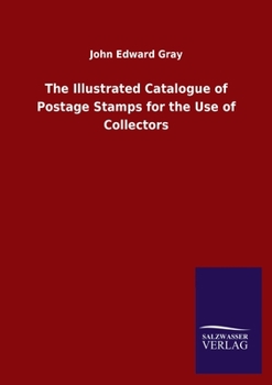 The Illustrated Catalogue of Postage Stamps for the Use of Collectors