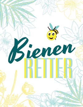BIENEN RETTER: Imker, Umweltschützer und Bienenfreunde Tagebuch| Journal| Notizbuch| Stockkarte in A4 zum selber ausfüllen mit 120 weißen Seiten und Punktraster (German Edition)