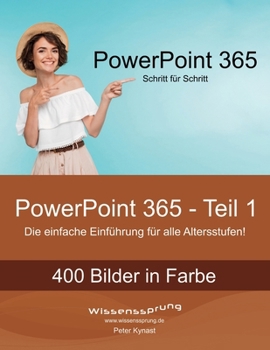 PowerPoint 365 - Teil 1: Die einfache Einführung für alle Altersstufen (PowerPoint 365 - Einführung) (German Edition)
