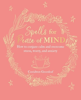 Paperback Spells for Peace of Mind: How to Conjure Calm and Overcome Stress, Worry, and Anxiety Book