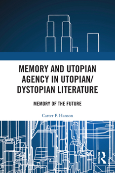Paperback Memory and Utopian Agency in Utopian/Dystopian Literature: Memory of the Future Book