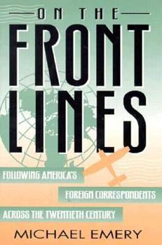 Hardcover On the Front Lines: Following America's Foreign Correspondents Across the Twentieth Century Book