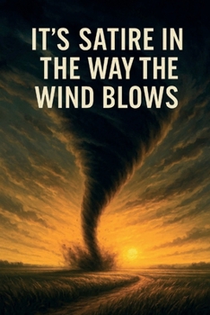 Paperback It’s Satire in the Way the Wind Blows Book