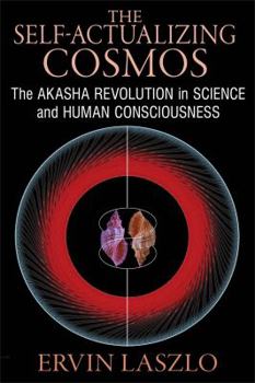 Paperback The Self-Actualizing Cosmos: The Akasha Revolution in Science and Human Consciousness Book