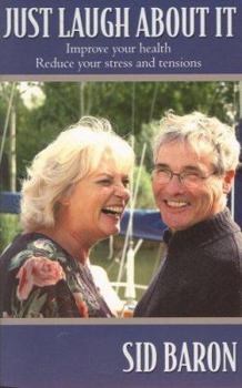Paperback Just Laugh About It: Improve Your Health, Reduce Your Stress and Tensions Book