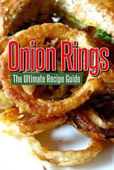 Paperback Onion Rings: The Ultimate Recipe Guide: Over 25 Delicious & Best Selling Recipes Book