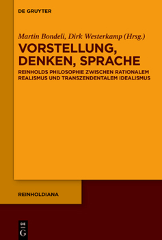 Hardcover Vorstellung, Denken, Sprache: Reinholds Philosophie Zwischen Rationalem Realismus Und Transzendentalem Idealismus [German] Book