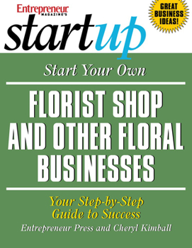 Paperback Start Your Own Florist Shop and Other Floral Businesses: Your Step-By-Step Guide to Success Book