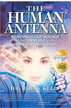 Paperback The Human Antenna: Reading the Language of the Universe in the Songs of Our Cells Book