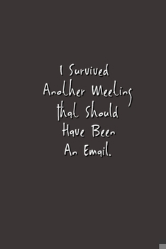 Paperback I Survived Another Meeting That Should Have Been An Email.: Stunning Funny Boss Gifts Ruled Paper Notebook Journal - Cute Work Gifts For Coworker Blan Book