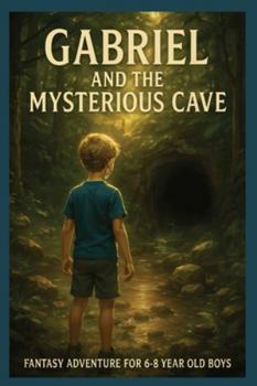Gabriel and the Mysterious Cave: Fantasy Adventure for 6-8 year old boys with Easy to Read Print about Magic, Adventure, Fantasy and More | 6 x 9 ... | Gift for Vacations, Holidays and Relaxation