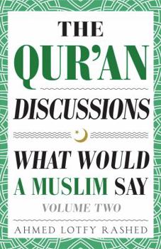 Paperback The Qur'an Discussions: What Would a Muslim Say (Volume 2) Book