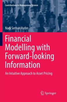 Paperback Financial Modelling with Forward-Looking Information: An Intuitive Approach to Asset Pricing Book