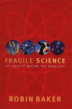 Hardcover Fragile Science: The Reality Behind the Headlines Book