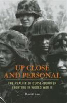 Hardcover Up Close and Personal: The Reality of Close-Quarter Fighting in World War II Book