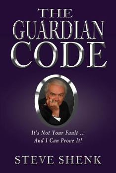 Paperback The Guardian Code: It's Not Your Fault [And I Can Prove It!] Book