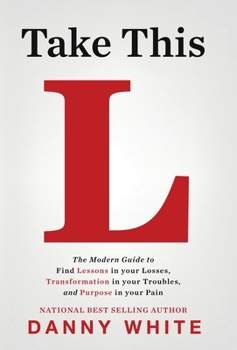 Hardcover Take This L: The Modern Guide to Find Lessons in your Losses, Transformation in your Troubles, and Purpose in your Pain Book