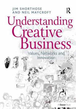Paperback Understanding Creative Business: Values, Networks and Innovation Book