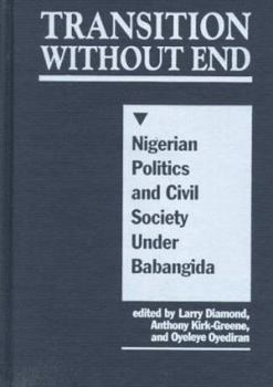 Hardcover Transition Without End: Nigerian Politics and Civil Society Under Babangida Book