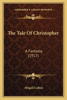 Paperback The Tale Of Christopher: A Fantasia (1917) Book