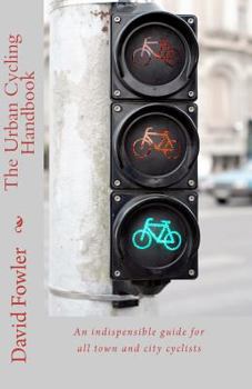 Paperback The Urban Cycling Handbook: An indispensible guide for all town and city cyclists Book