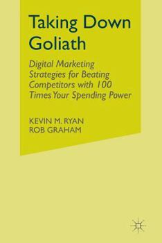 Paperback Taking Down Goliath: Digital Marketing Strategies for Beating Competitors with 100 Times Your Spending Power Book