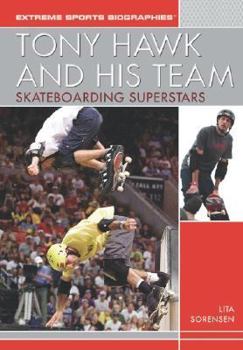 Tony Hawk and His Team: Skateboarding Superstars (Extreme Sports Biographies (Rosen Publishing Group).) - Book  of the Extreme Sports Biographies