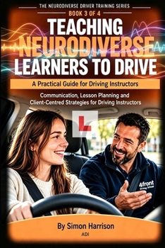 Teaching Neurodiverse Learners to Drive: A Practical Guide for Driving Instructors (The Neurodiverse Driver Training Series - A Series of Books to support Driving Instructors)