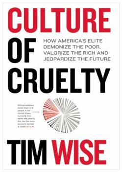 Paperback Culture of Cruelty: How America's Elite Demonize the Poor, Valorize the Rich and Jeopardize the Future Book
