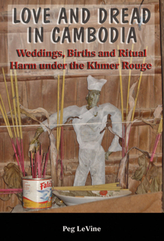Paperback Love and Dread in Cambodia: Weddings, Births and Ritual Harm under the Khmer Rouge Book