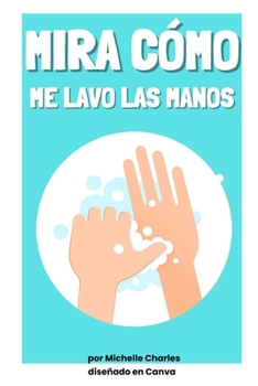 Mira cómo me lavo las manos (Spanish Edition)