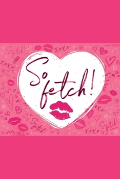 Paperback So Fetch !: : Lined Journal, Its Full Of Secrets, You're like Really Pretty - pinky writing burn book. Book