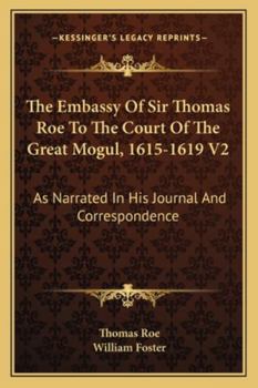 Paperback The Embassy Of Sir Thomas Roe To The Court Of The Great Mogul, 1615-1619 V2: As Narrated In His Journal And Correspondence Book