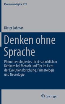 Hardcover Denken Ohne Sprache: Phänomenologie Des Nicht-Sprachlichen Denkens Bei Mensch Und Tier Im Licht Der Evolutionsforschung, Primatologie Und N [German] Book