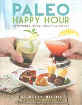 Paperback Paleo Happy Hour: Appetizers, Small Plates & Drinks Book