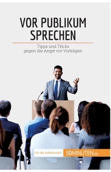 Paperback Vor Publikum sprechen: Tipps und Tricks gegen die Angst vor Vorträgen [German] Book