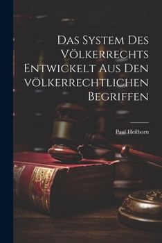 Das System Des V�lkerrechts Entwickelt Aus Den V�lkerrechtlichen Begriffen