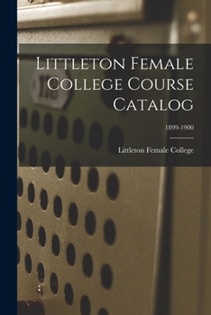 Paperback Littleton Female College Course Catalog; 1899-1900 Book