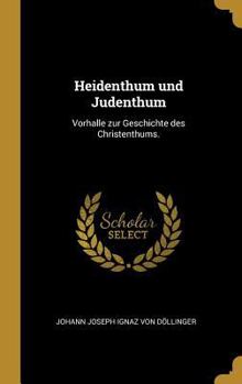 Heidenthum Und Judenthum: Vorhalle Zur Geschichte Des Christenthums.
