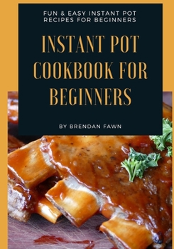 Paperback Instant Pot Cookbook for Beginners: Fun & Easy Instant Pot Recipes for Beginners Book