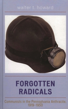 Paperback Forgotten Radicals: Communists in the Pennsylvania Anthracite, 1919-1950 Book