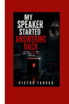 Paperback My Speaker Started Answering Back: The Voice Wasn't Mine... And It Knew Everything About Me Book