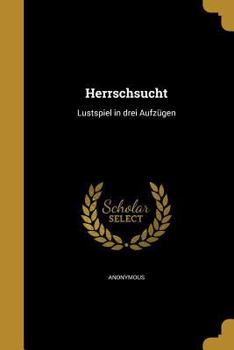 Paperback Herrschsucht: Lustspiel in Drei Aufzugen [German] Book