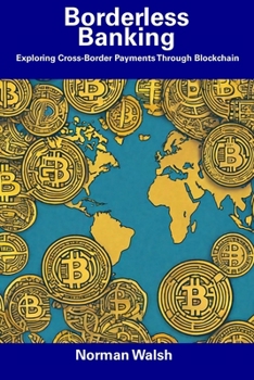 Paperback Borderless Banking: Exploring Cross-Border Payments Through Blockchain Book