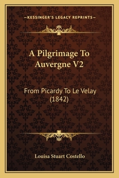 Paperback A Pilgrimage To Auvergne V2: From Picardy To Le Velay (1842) Book